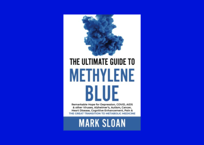 The Ultimate Guide to Methylene Blue: Remarkable Hope for Depression, COVID, AIDS & other Viruses, Alzheimer’s, Autism, Cancer, Heart Disease, … Targeting Mitochondrial Dysfunction)