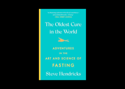 The Oldest Cure in the World: Adventures in the Art and Science of Fasting