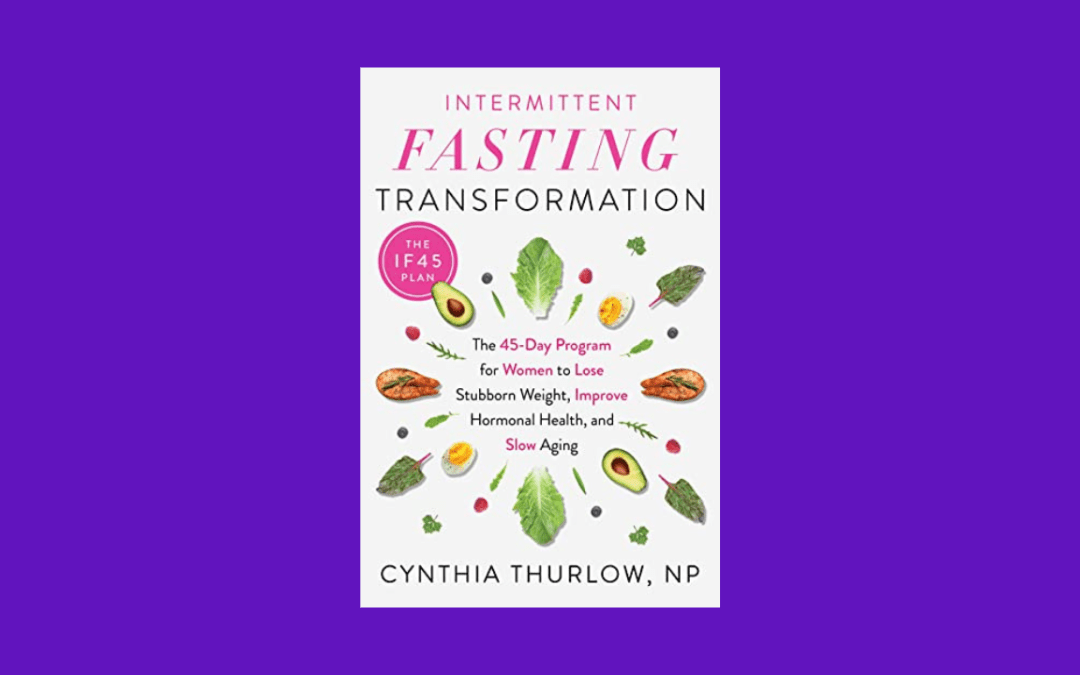 Intermittent Fasting Transformation: The 45-Day Program for Women to Lose Stubborn Weight, Improve Hormonal Health, and Slow Aging