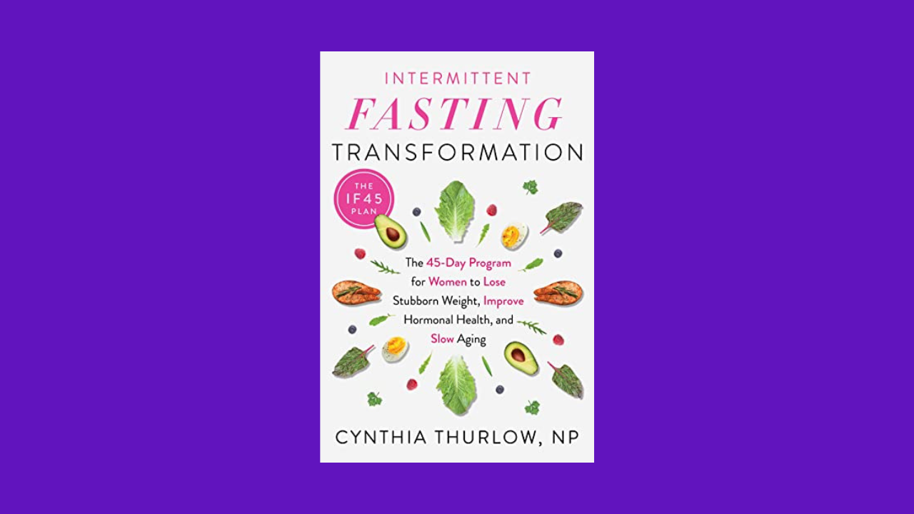 Intermittent Fasting Transformation: The 45-Day Program for Women to Lose Stubborn Weight, Improve Hormonal Health, and Slow Aging