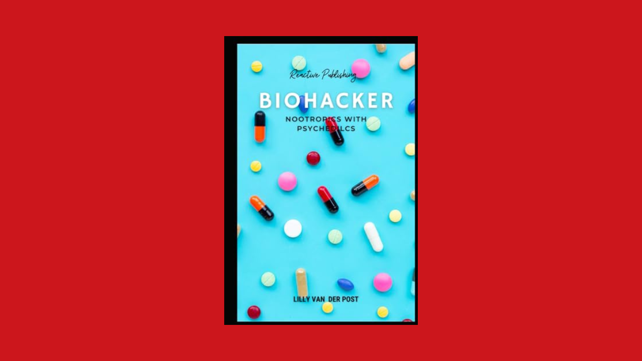 Biohacker: Nootropics with Psychedilcs: A comprehensive guide to improve you productivity and quality of life