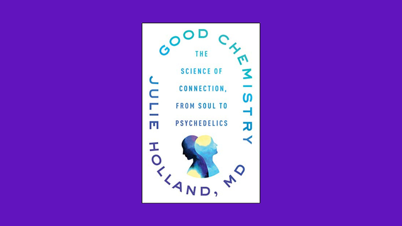 Good Chemistry: The Science of Connection, from Soul to Psychedelics