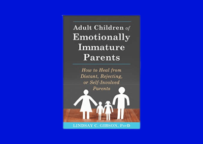 Adult Children of Emotionally Immature Parents: How to Heal from Distant, Rejecting, or Self-Involved Parents