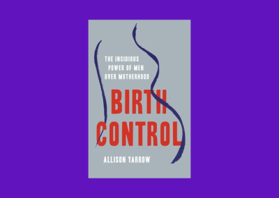 Birth Control: The Insidious Power of Men Over Motherhood