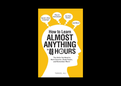 How to Learn Almost Anything in 48 Hours: The Skills You Need to Work Smarter, Study Faster, and Remember More!