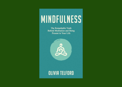 Mindfulness: The Remarkable Truth Behind Meditation and Being Present in Your Life