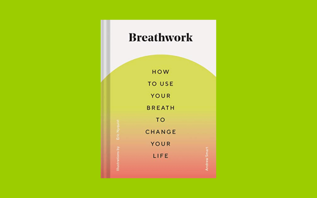 Breathwork: How to Use Your Breath to Change Your Life (Breathing Techniques for Anxiety Relief and Stress, Breath Exercises for Mindfulness and Self-Care)