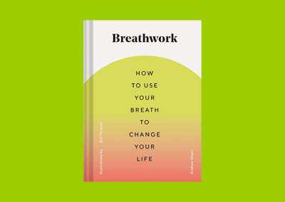 Breathwork: How to Use Your Breath to Change Your Life (Breathing Techniques for Anxiety Relief and Stress, Breath Exercises for Mindfulness and Self-Care)