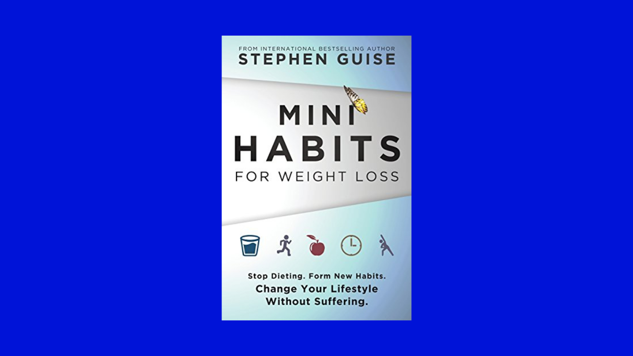 Mini Habits for Weight Loss: Stop Dieting. Form New Habits. Change Your Lifestyle Without Suffering