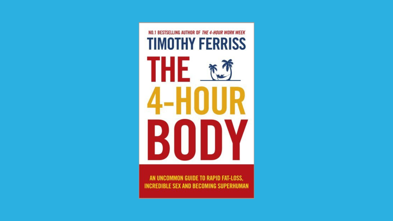 The 4-Hour Body: An Uncommon Guide to Rapid Fat-loss, Incredible Sex and Becoming Superhuman
