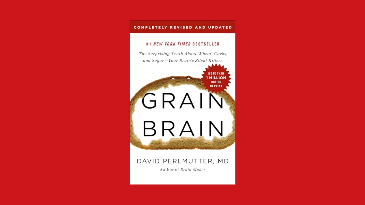 Grain Brain: The Surprising Truth about Wheat, Carbs, and Sugar--Your Brain's Silent Killers