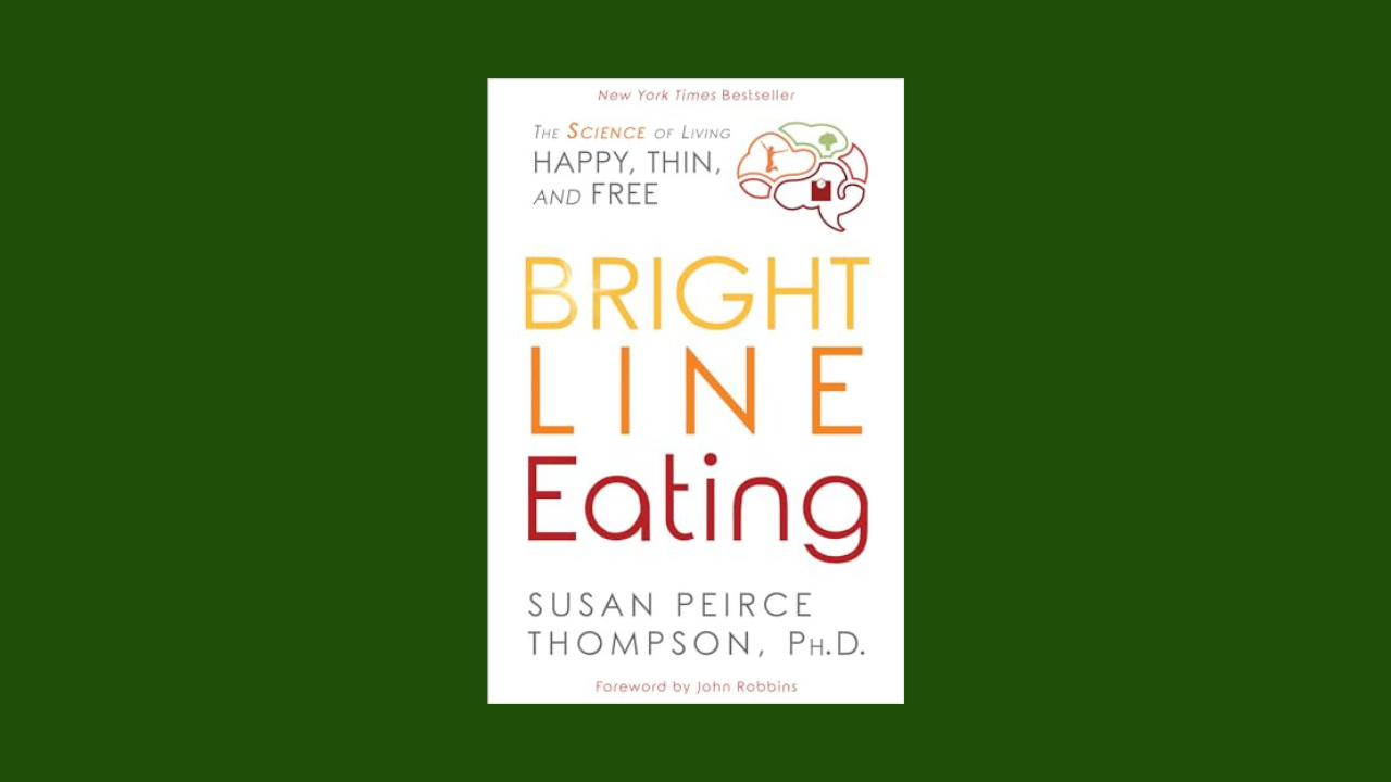 Bright Line Eating: The Science of Living Happy, Thin and Free