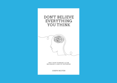 Don’t Believe Everything You Think: Why Your Thinking Is The Beginning & End Of Suffering (Beyond Suffering)
