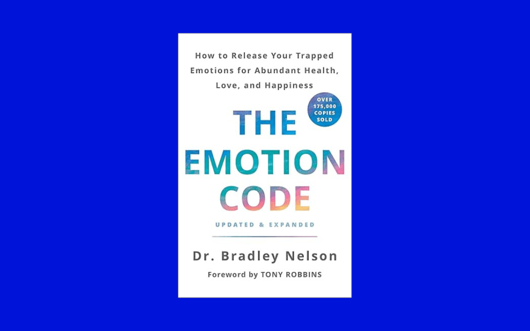 The Emotion Code: How to Release Your Trapped Emotions for Abundant Health, Love, and Happiness