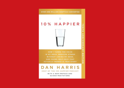 10% Happier 10th Anniversary: How I Tamed the Voice in My Head, Reduced Stress Without Losing My Edge, and Found Self-Help That Actually Works–A True Story