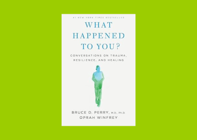 What Happened to You?: Conversations on Trauma, Resilience, and Healing