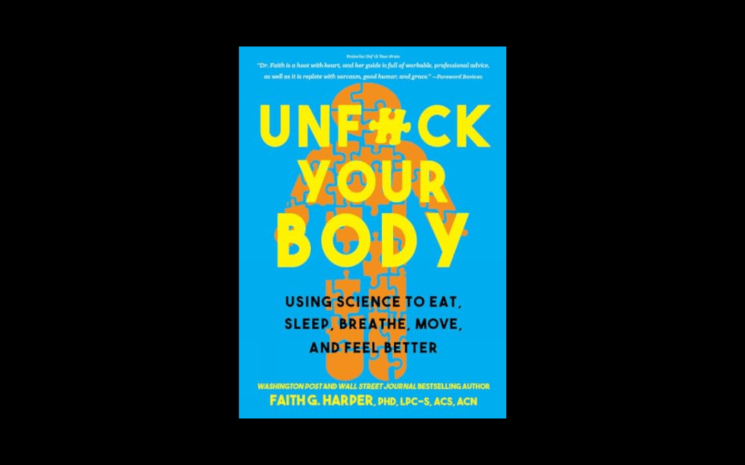 Unfuck Your Body: Using Science to Eat, Sleep, Breathe, Move, and Feel Better
