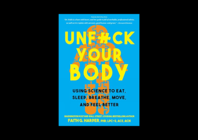 Unfuck Your Body: Using Science to Eat, Sleep, Breathe, Move, and Feel Better
