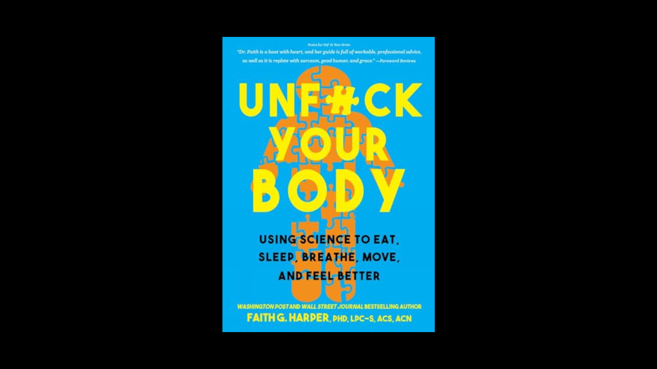 Unfuck Your Body: Using Science to Eat, Sleep, Breathe, Move, and Feel Better