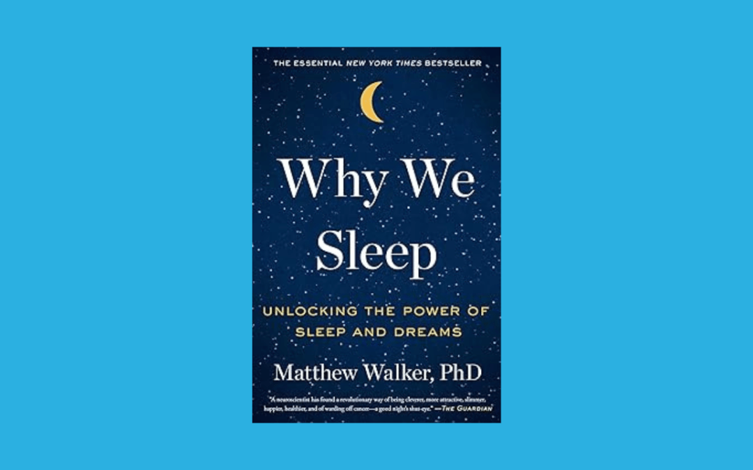 Why We Sleep: Unlocking the Power of Sleep and Dreams