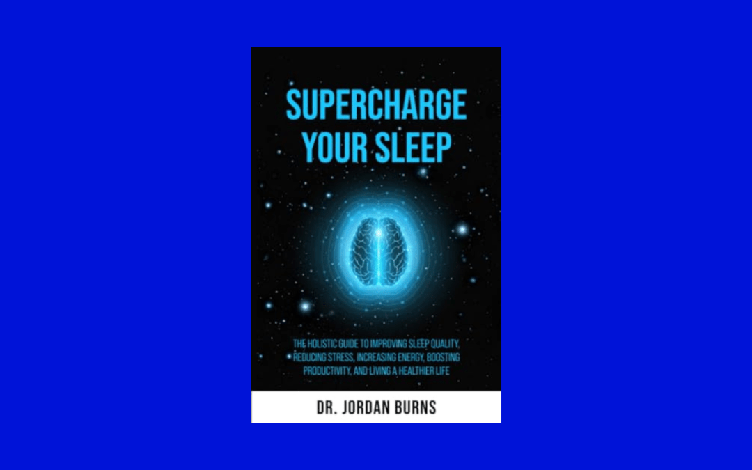 Supercharge Your Sleep: The Holistic Guide to Improving Sleep Quality, Reducing Stress, Increasing Energy, Boosting Productivity and Living a Healthier Life