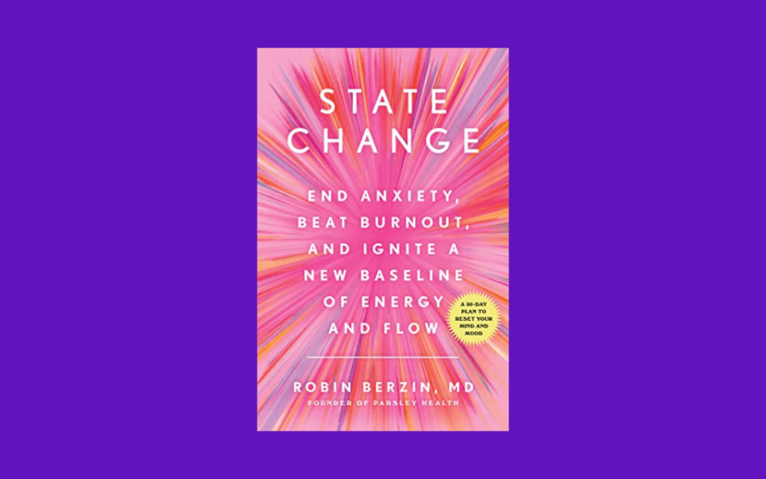 State Change: End Anxiety, Beat Burnout, and Ignite a New Baseline of Energy and Flow