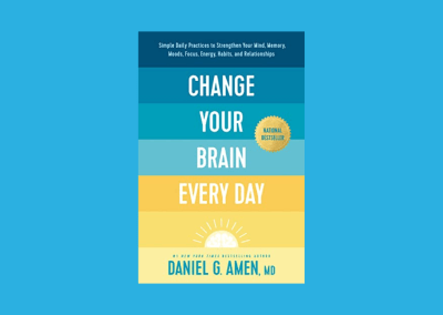 Change Your Brain Every Day: Simple Daily Practices to Strengthen Your Mind, Memory, Moods, Focus, Energy, Habits, and Relationships