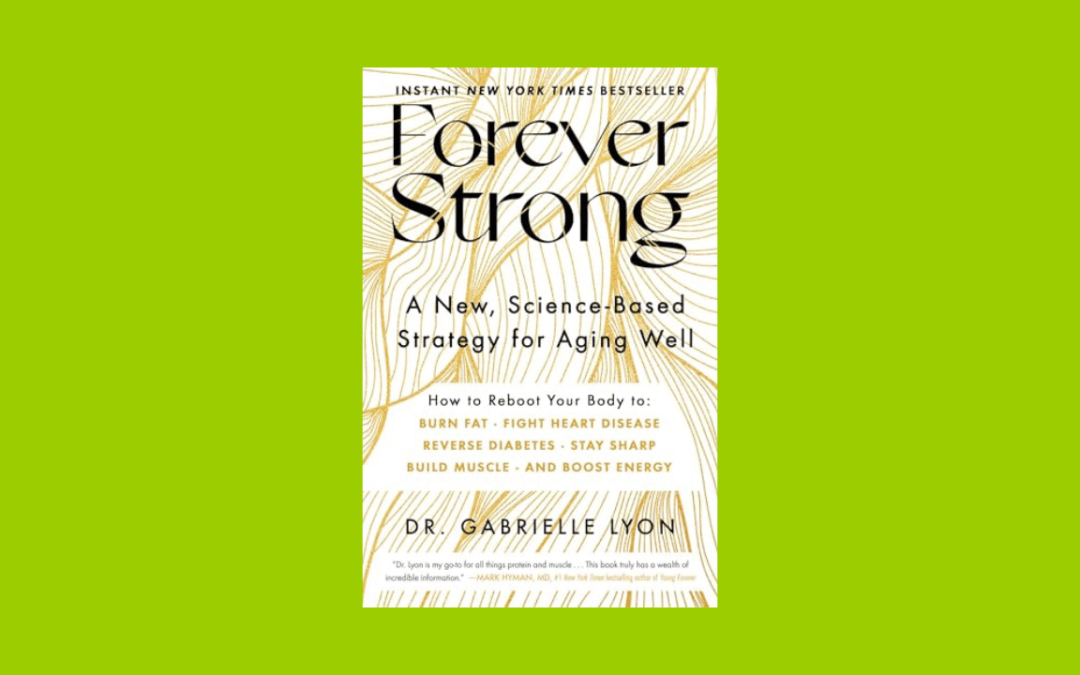 Forever Strong: A New, Science-Based Strategy for Aging Well