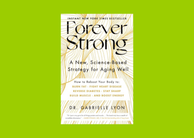 Forever Strong: A New, Science-Based Strategy for Aging Well