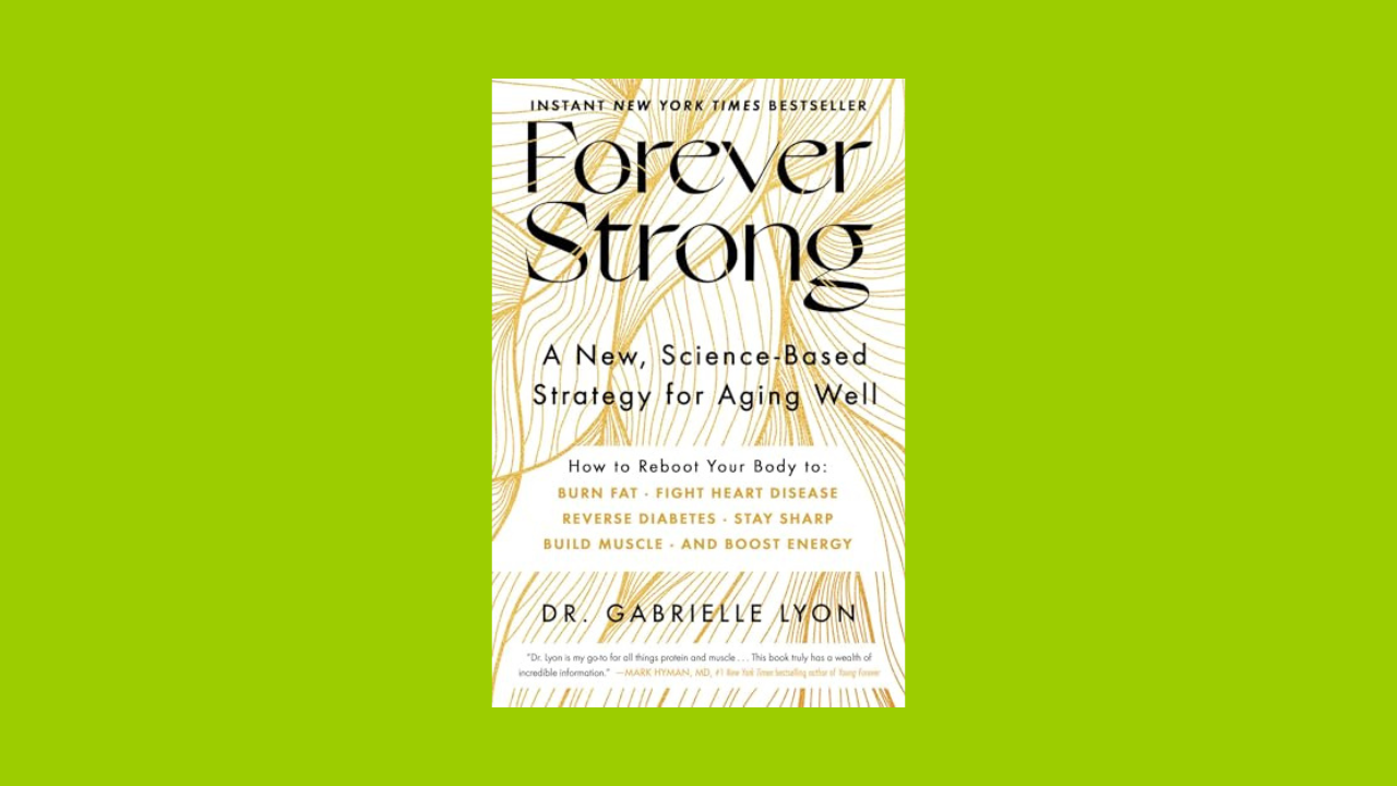 Forever Strong: A New, Science-Based Strategy for Aging Well