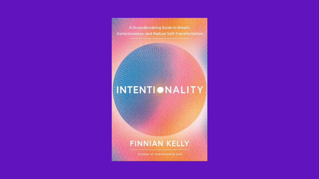 Intentionality: A Groundbreaking Guide to Breath, Consciousness, and Radical Self-Transformation
