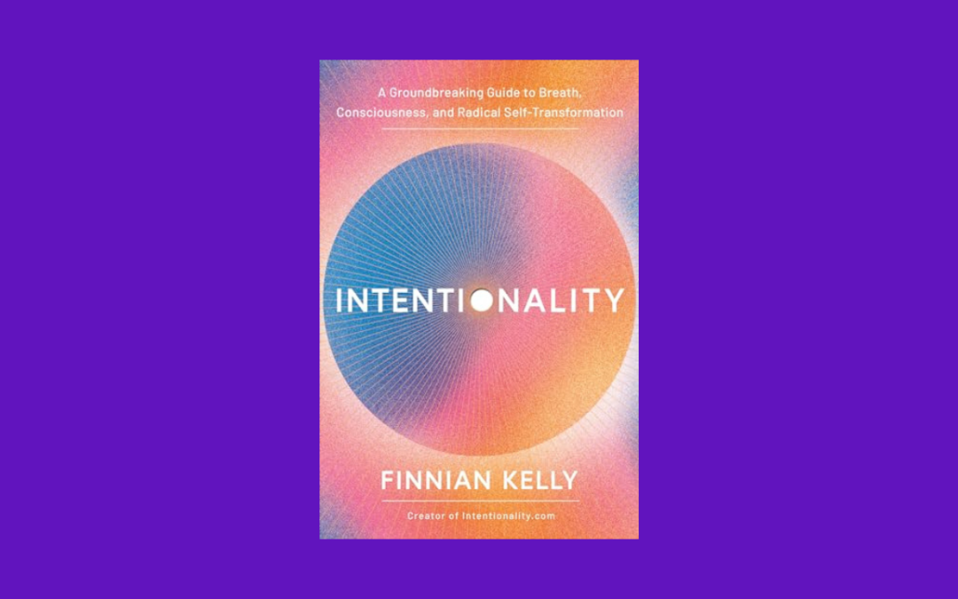 Intentionality: A Groundbreaking Guide to Breath, Consciousness, and Radical Self-Transformation