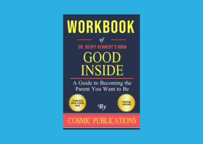 Workbook of Becky Kennedy’s Book Good Inside: A Guide to Becoming the Parent You Want to Be