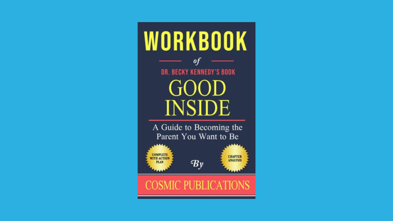 Workbook of Becky Kennedy's Book Good Inside: A Guide to Becoming the Parent You Want to Be