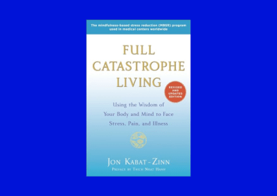 Full Catastrophe Living (Revised Edition): Using the Wisdom of Your Body and Mind to Face Stress, Pain, and Illness