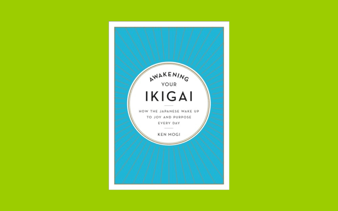 Awakening Your Ikigai: How the Japanese Wake Up to Joy and Purpose Every Day