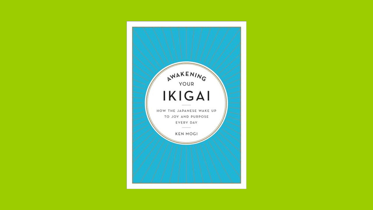 Awakening Your Ikigai: How the Japanese Wake Up to Joy and Purpose Every Day