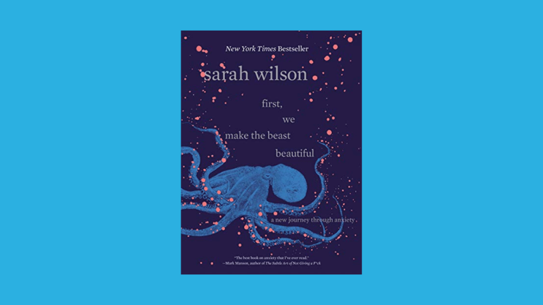 First, We Make the Beast Beautiful: A New Journey Through Anxiety