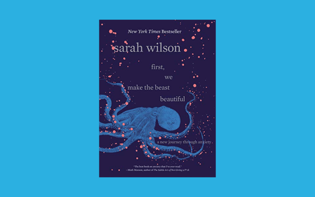 First, We Make the Beast Beautiful: A New Journey Through Anxiety