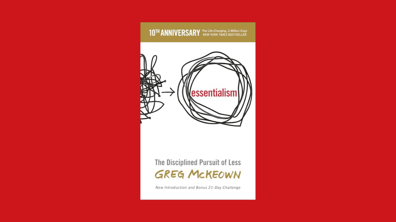 Essentialism: The Disciplined Pursuit of Less