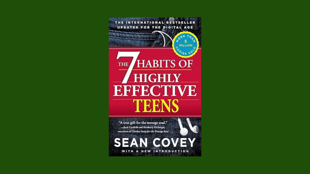 The 7 Habits of Highly Effective Teens