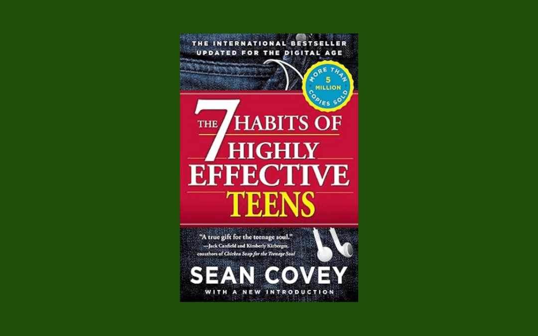 The 7 Habits of Highly Effective Teens