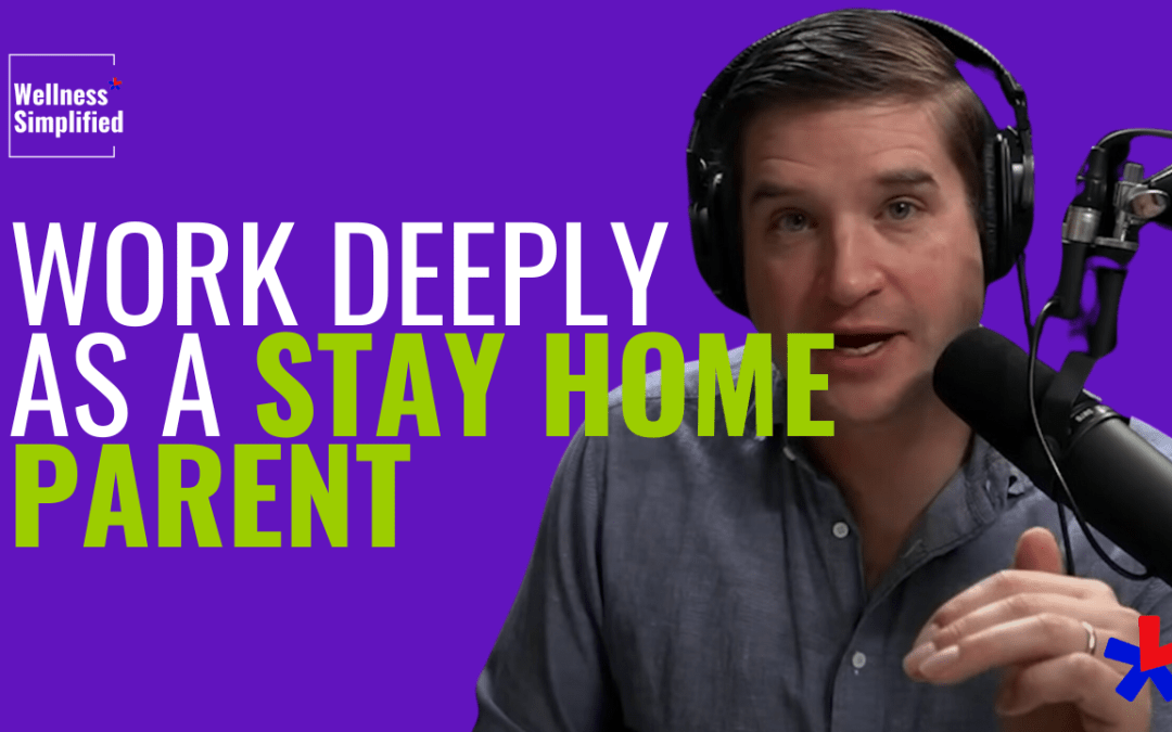Work Deeply As a Stay-At-Home Parent from Cal Newport